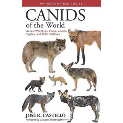 Canids of the World: Wolves, Wild Dogs, Foxes, Jackals, Coyotes, and Their Relatives