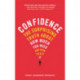 Confidence: The surprising truth about how much you need and how to get it
