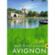 Avignon Walk and Eat Sunflower Walking Guide: Pocket-sized, full-colour guide to Avignon, ideal for an active short break.