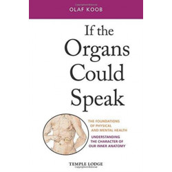 If the Organs Could Speak: The Foundations of Physical and Mental Health - Understanding the Character of our Inner Anatomy