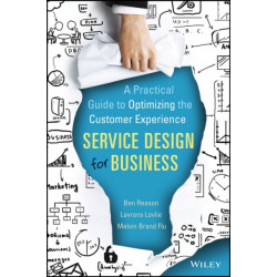 Service Design for Business: A Practical Guide to Optimizing the Customer Experience