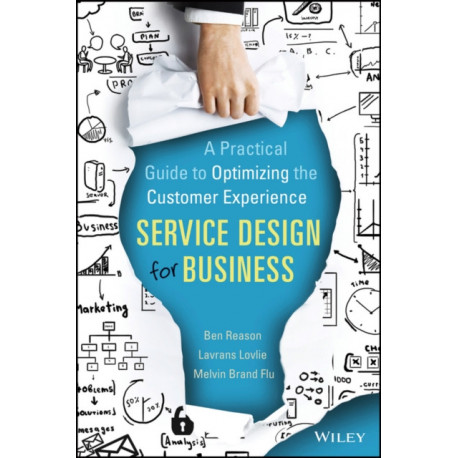Service Design for Business: A Practical Guide to Optimizing the Customer Experience