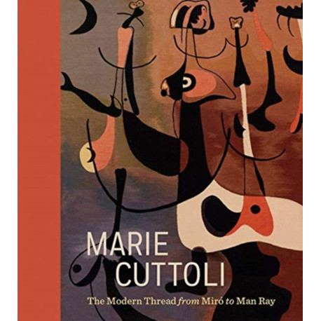 Marie Cuttoli: The Modern Thread from Miro to Man Ray
