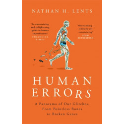 Human Errors: A Panorama of Our Glitches, From Pointless Bones to Broken Genes