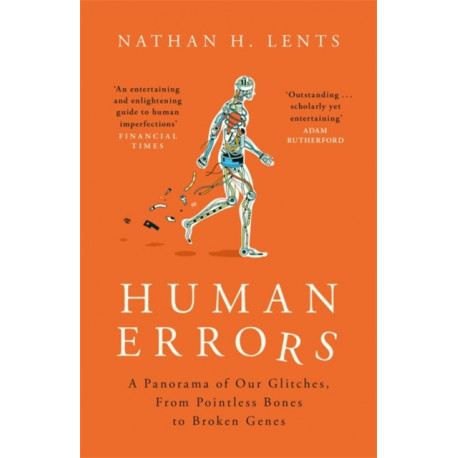 Human Errors: A Panorama of Our Glitches, From Pointless Bones to Broken Genes