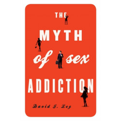 The Myth of Sex Addiction