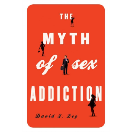 The Myth of Sex Addiction