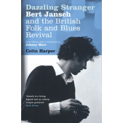 Dazzling Stranger: Bert Jansch and the British Folk and Blues Revival