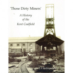Those Dirty Miners: A History of the Kent Coalfield