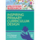 Inspiring Primary Curriculum Design