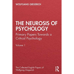 The Neurosis of Psychology: Primary Papers Towards a Critical Psychology, Volume 1