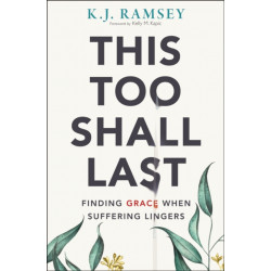 This Too Shall Last: Finding Grace When Suffering Lingers