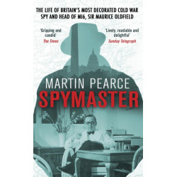 Spymaster: The Life of Britain's Most Decorated Cold War Spy and Head of MI6, Sir Maurice Oldfield