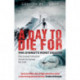 A Day to Die For: 1996: Everest's Worst Disaster - One Survivor's Personal Journey to Uncover the Truth