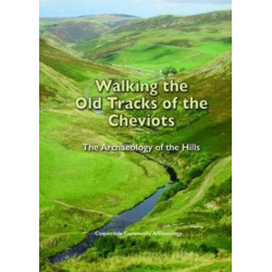 Walking the Old Tracks of the Cheviots: The Archaeology of the Hills