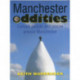 Manchester Oddities: Curious People and Places Around Manchester