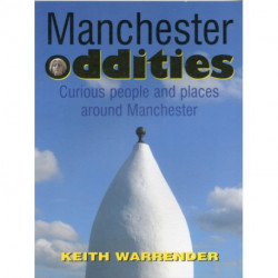 Manchester Oddities: Curious People and Places Around Manchester
