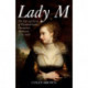Lady M: The Life and Loves of Elizabeth Lamb, Viscountess Melbourne 1751-1818