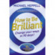 How to Be Brilliant: Change Your Ways in 90 days!