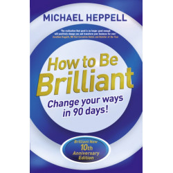 How to Be Brilliant: Change Your Ways in 90 days!