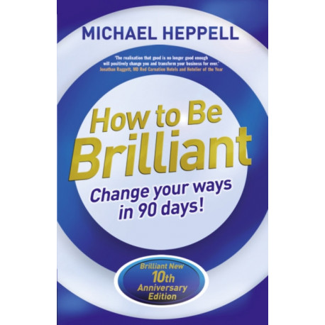 How to Be Brilliant: Change Your Ways in 90 days!