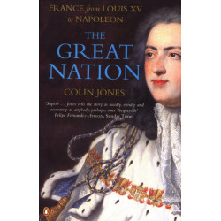 The Great Nation: France from Louis XV to Napoleon: The New Penguin History of France