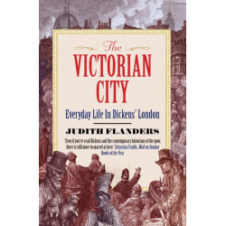 The Victorian City: Everyday Life in Dickens' London