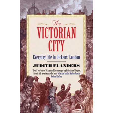 The Victorian City: Everyday Life in Dickens' London