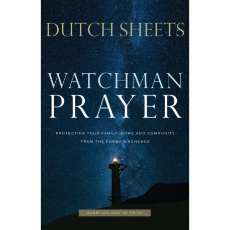 Watchman Prayer – Protecting Your Family, Home and Community from the Enemy`s Schemes: Protecting Your Family, Home and Community from the Enemy's Schemes
