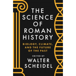 The Science of Roman History: Biology, Climate, and the Future of the Past