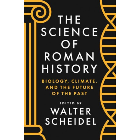 The Science of Roman History: Biology, Climate, and the Future of the Past