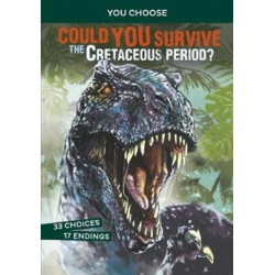 Could You Survive the Cretaceous Period?: An Interactive Prehistoric Adventure