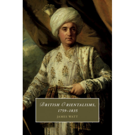 British Orientalisms, 1759–1835