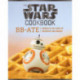 Star Wars Cookbook: BB-Ate: Awaken to the Force of Breakfast and Brunch