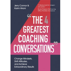 The Four Greatest Coaching Conversations: **LONGLISTED FOR CMI MANAGEMENT BOOK OF THE YEAR**