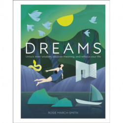 Dreams: Unlock Inner Wisdom, Discover Meaning, and Refocus your Life