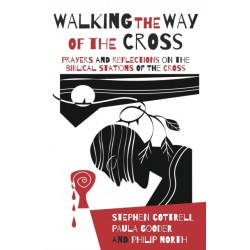 Walking the Way of the Cross: Prayers and reflections on the biblical stations of the cross
