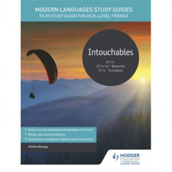 Modern Languages Study Guides: Intouchables: Film Study Guide for AS/A-level French