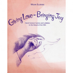 Giving Love, Bringing Joy: Hand Gesture Games and Lullabies in the Mood of the Fifth, for Children Between Birth and Nine