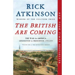 The British Are Coming: The War for America, Lexington to Princeton, 1775-1777