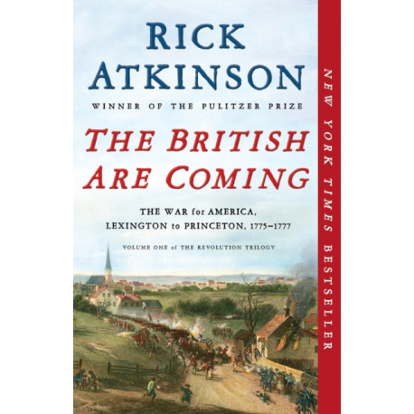 The British Are Coming: The War for America, Lexington to Princeton, 1775-1777