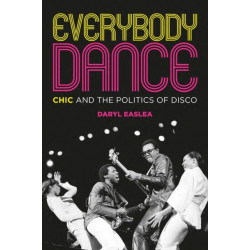 Everybody Dance: Chic and the Politics of Disco