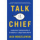 Talk Is Chief: Leadership, Communication, and Credibility in a High-Stakes World