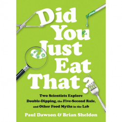 Did You Just Eat That?: Two Scientists Explore Double-Dipping, the Five-Second Rule, and other Food Myths in the Lab