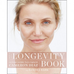 The Longevity Book: Live Stronger. Live Better. the Art of Ageing Well.