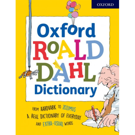Oxford Roald Dahl Dictionary: From aardvark to zozimus, a real dictionary of everyday and extra-usual words