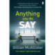 Anything You Do Say: THE ADDICTIVE psychological thriller from the Sunday Times bestselling author