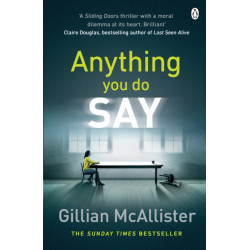 Anything You Do Say: THE ADDICTIVE psychological thriller from the Sunday Times bestselling author