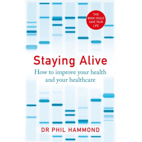 Staying Alive: How to Improve Your Health and Your Healthcare