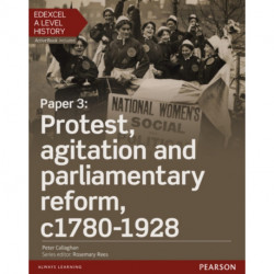 Edexcel A Level History, Paper 3: Protest, agitation and parliamentary reform c1780-1928 Student Book + ActiveBook